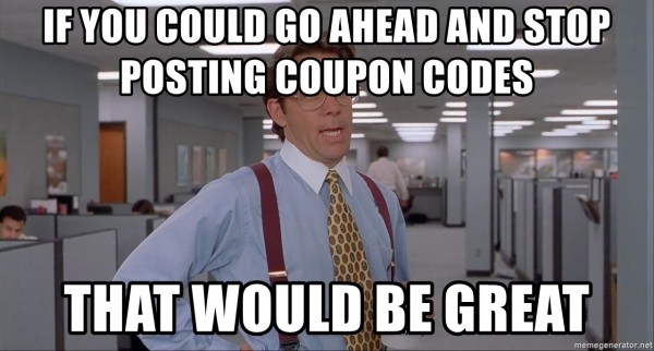 if-you-could-go-ahead-and-stop-posting-coupon-codes-that-would-be-great-600x322.jpg