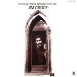 Jim Croce You Don't Mess Around with Jim.jpg